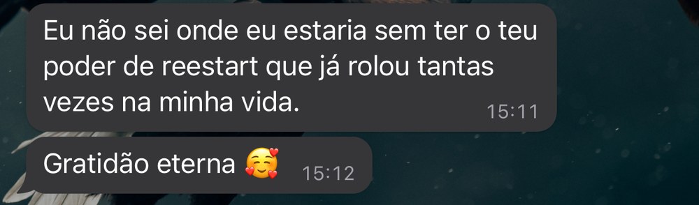 Eu não sei onde eu estaria sem ter o teu poder de reestart.